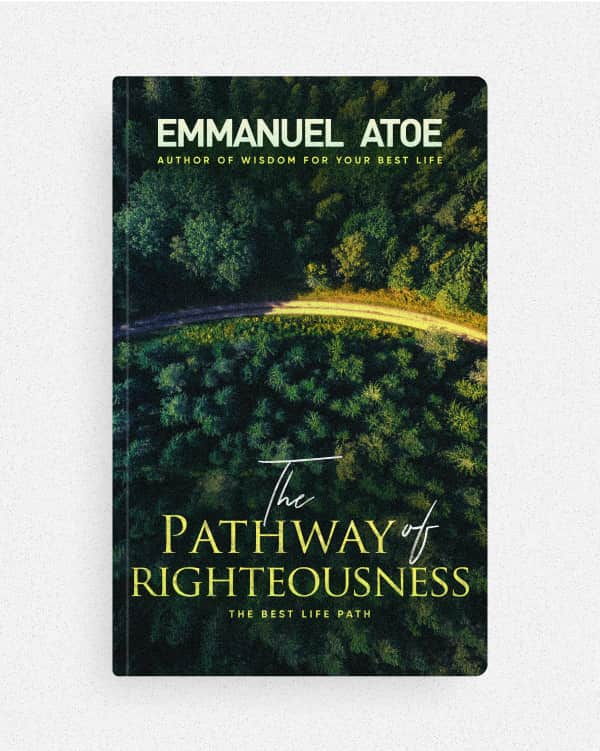 The Pathway of Righteousness - Emmanuel Atoe